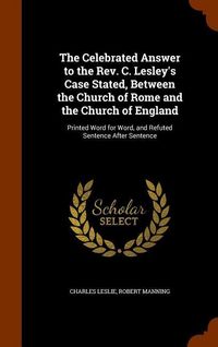 Produktbild: The Celebrated Answer to the Rev. C. Lesley's Case Stated, Between the Church of Rome and the Church of England