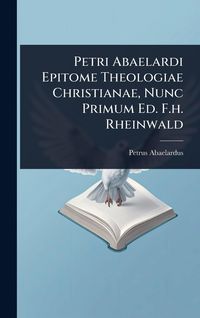 Produktbild: Petri Abaelardi Epitome Theologiae Christianae, Nunc Primum Ed. F.h. Rheinwald