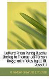 Produktbild: Letters from Percy Bysshe Shelley to Thomas Jefferson Hogg: With Notes by W. M. Rossetti