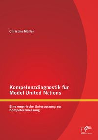 Produktbild: Kompetenzdiagnostik f&uuml;r Model United Nations: Eine empirische Untersuchung zur Kompetenzmessung