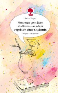 Produktbild: Monieren geht &uuml;ber studieren - aus dem Tagebuch einer Studentin. Life is a Story - story.one