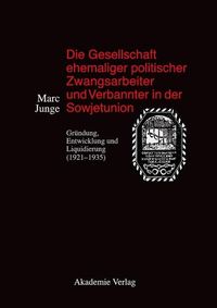Produktbild: Die Gesellschaft ehemaliger politischer Zwangsarbeiter und Verbannter in der Sowjetunion