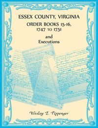 Produktbild: Essex County, Virginia Order Books, Volume 15-16, 1747 to 1751, Executions