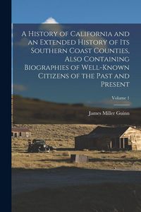 Produktbild: A History of California and an Extended History of its Southern Coast Counties, Also Containing Biographies of Well-known Citizens of the Past and Pre