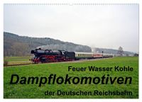 Produktbild: Feuer Wasser Kohle - Dampflokomotiven der Deutschen Reichsbahn (Wandkalender 2027 DIN A2 quer), CALVENDO Monatskalender