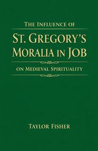 Produktbild: The Influence of St. Gregory's Moralia in Job on Medieval Spirituality