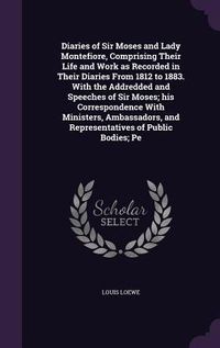 Produktbild: Diaries of Sir Moses and Lady Montefiore, Comprising Their Life and Work as Recorded in Their Diaries From 1812 to 1883. With the Addredded and Speech
