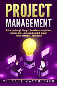 Produktbild: PROJECT MANAGEMENT: Guida alla gestione agile dei progetti, Scrum e Kanban. Come pianificare, gestire e realizzare con successo i tuoi progetti. Raggi