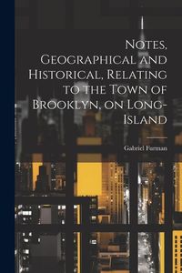 Produktbild: Notes, Geographical and Historical, Relating to the Town of Brooklyn, on Long-Island