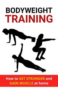Produktbild: Bodyweight Training: How to Get Stronger and Gain Muscle at Home