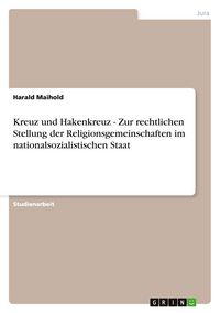 Produktbild: Kreuz und Hakenkreuz - Zur rechtlichen Stellung der Religionsgemeinschaften im nationalsozialistischen Staat