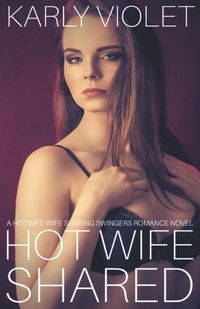 Produktbild: Hot Wife Shared - A Hotwife Wife Sharing Swingers Romance Novel