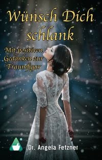 Produktbild: W&uuml;nsch Dich schlank - Mit positiven Gedanken zur Traumfigur