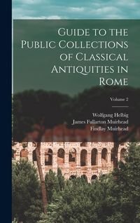 Produktbild: Guide to the Public Collections of Classical Antiquities in Rome; Volume 2