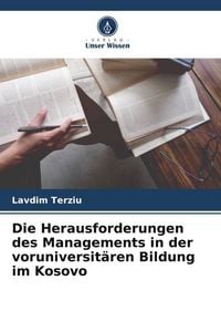 Produktbild: Die Herausforderungen des Managements in der voruniversit&auml;ren Bildung im Kosovo