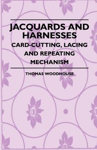 Produktbild: Jacquards And Harnesses - Card-Cutting, Lacing And Repeating Mechanism