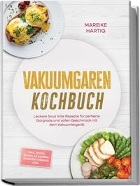 Produktbild: Vakuumgaren Kochbuch: Leckere Sous Vide Rezepte f&uuml;r perfekte Gargrade und vollen
