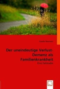 Produktbild: Claudia Neumann: Der uneindeutige Verlust. Demenz als Famili