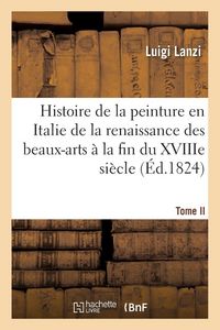 Produktbild: Histoire de la peinture en Italie de la renaissance des beaux-arts &agrave; la fin du XVIIIe. Tome II
