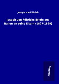 Produktbild: Joseph von F&uuml;hrichs Briefe aus Italien an seine Eltern (1827-1829)