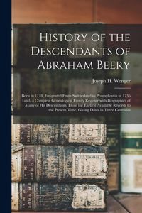 Produktbild: History of the Descendants of Abraham Beery: Born in 1718, Emigrated From Switzerland to Pennsylvania in 1736: and, a Complete Genealogical Family Reg