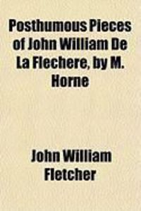 Produktbild: Posthumous Pieces of John William de La Flechere, by M. Horne