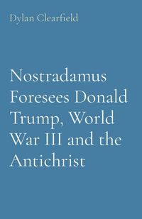 Produktbild: Nostradamus Foresees Donald Trump, World War III and the Antichrist
