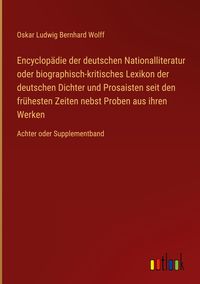 Produktbild: Encyclop&auml;die der deutschen Nationalliteratur oder biographisch-kritisches Lexikon der deutschen Dichter und Prosaisten seit den fr&uuml;hesten Zeiten nebst