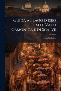 Produktbild: Guida al Lago d'Iseo ed alle Valli Camonica e di Scalve