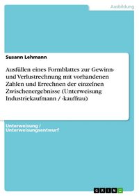 Produktbild: Ausf&uuml;llen eines Formblattes zur Gewinn- und Verlustrechnung mit vorhandenen Zahlen und Errechnen der einzelnen Zwischenergebnisse (Unterweisung Indust