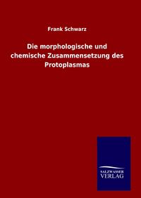 Produktbild: Die morphologische und chemische Zusammensetzung des Protoplasmas