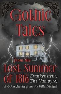 Produktbild: Gothic Tales from the Lost Summer of 1816 - Frankenstein, The Vampyre, & Other Stories from the Villa Diodati