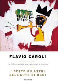 Produktbild: I sette pilastri dell'arte di oggi. Da Pollock alle bufere del nuovo millennio