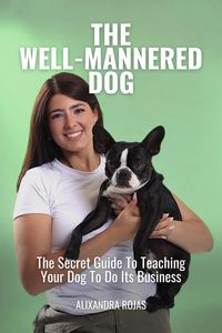 Produktbild: The Well-Mannered Dog The Secret Guide To Teaching Your Dog To Do Its Business