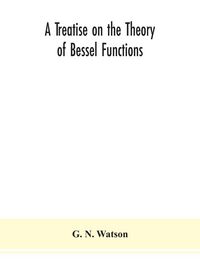 Produktbild: A treatise on the theory of Bessel functions