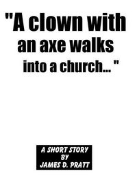 Produktbild: &quote;A clown with an axe walks into a church...&quote;