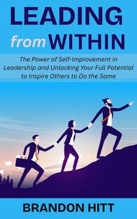 Produktbild: Leading from Within: The Power of Self-Improvement in Leadership and Unlocking Your Full Potential to Inspire Others to Do the Same