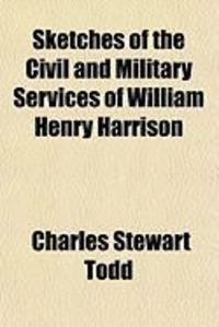 Produktbild: Sketches of the Civil and Military Services of William Henry Harrison