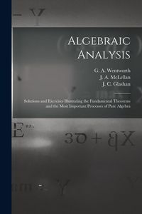 Produktbild: Algebraic Analysis [microform]: Solutions and Exercises Illustrating the Fundamental Theorems and the Most Important Processes of Pure Algebra