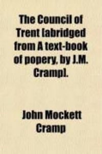 Produktbild: The Council of Trent [Abridged from a Text-Book of Popery, by J.M. Cramp].