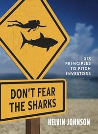 Produktbild: Don't Fear the Sharks: Six Principles to Pitch Investors