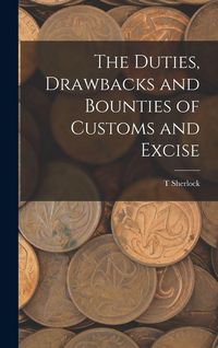 Produktbild: The Duties, Drawbacks and Bounties of Customs and Excise