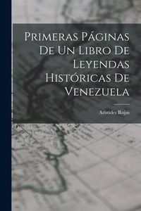 Produktbild: Primeras P&aacute;ginas De Un Libro De Leyendas Hist&oacute;ricas De Venezuela