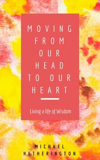 Produktbild: Moving From Your Head to Your Heart: Living a Life of Wisdom