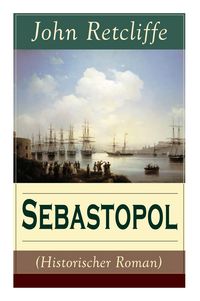 Produktbild: Retcliffe, J: Sebastopol (Historischer Roman)