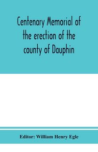 Produktbild: Centenary memorial of the erection of the county of Dauphin and the founding of the city of Harrisburg