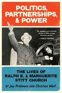 Produktbild: Politics, Partnerships, & Power: The Lives of Ralph E. and Marguerite Stitt Church