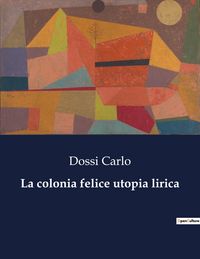 Produktbild: La colonia felice utopia lirica
