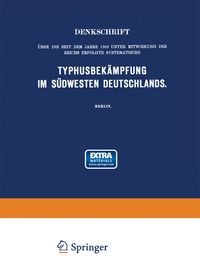 Produktbild: Denkschrift &uuml;ber die seit dem Jahre 1903 unter Mitwirkung des Reichs Erfolgte Systematische Typhusbek&auml;mpfung im S&uuml;dwesten Deutschlands