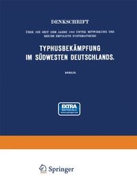 Produktbild: Denkschrift &uuml;ber die seit dem Jahre 1903 unter Mitwirkung des Reichs Erfolgte Systematische Typhusbek&auml;mpfung im S&uuml;dwesten Deutschlands